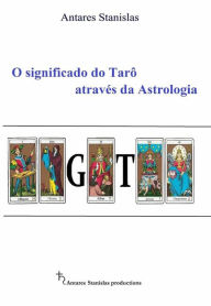 Title: O Significado Do Tarô Através Da Astrologia, Author: Antares Stanislas