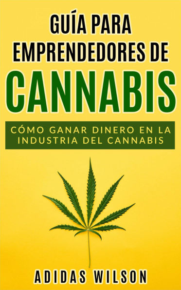 Guía para emprendedores de cannabis: Cómo ganar dinero en la industria del cannabis