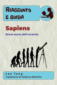 Title: Riassunto & Guida - Sapiens: Breve Storia Dell'Umanità, Author: Lee Tang