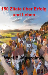 Title: 150 Zitate Über Erfolg Und Leben, Author: Wael El