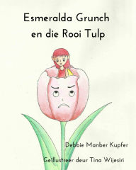 Title: Esmeralda Grunch en die Rooi Tulp, Author: Debbie Manber Kupfer