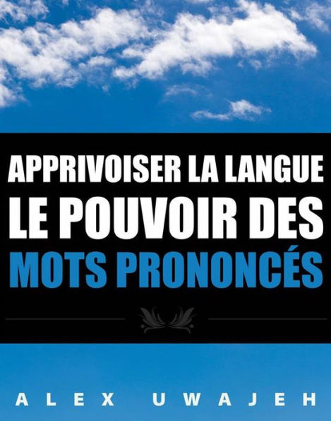 Apprivoiser La Langue: Le Pouvoir Des Mots Prononcés