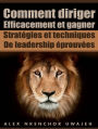 Comment Diriger Efficacement Et Gagner: Stratégies Et Techniques De Leadership Éprouvées