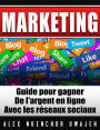 Marketing: Guide Pour Gagner De L'argent En Ligne Avec Les Réseaux Sociaux