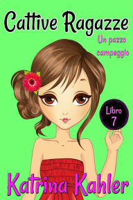 Title: Cattive Ragazze: Libro 7: Un pazzo campeggio, Author: Katrina Kahler