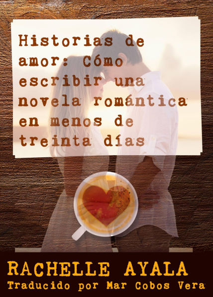 Historias de amor: Cómo escribir una novela romántica en menos de treinta días