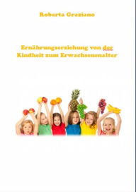 Title: Ernährungserziehung Von Der Kindheit Zum Erwachsenenalter, Author: Roberta Graziano