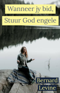 Title: Wanneer jy bid, Stuur God engele, Author: Bernard Levine