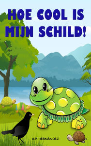 Title: Hoe cool is mijn schild!, Author: A.P. Hernandez
