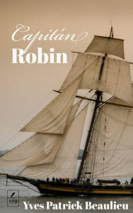 Title: Capitán Robin: Maestro de los mares, Author: Yves Patrick Beaulieu
