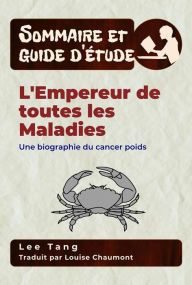 Title: Sommaire Et Guide D'Étude - L'empereur De Toutes Les Maladies: Une Biographie Du Cancer, Author: Lee Tang