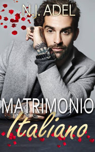 Title: Matrimonio Italiano: Matrimonio Combinato Mafioso Miliardario, Author: N.J. Adel