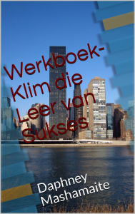 Title: Werkboek - Klim die Leer van Sukses: Beginsels wat jou sal onderskei, Author: Daphney Mashamaite