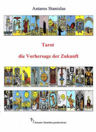 Title: Tarot Die Vorhersage Der Zukunft, Author: Antares Stanislas