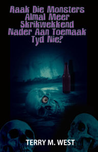 Title: Raak die Monsters almal meer Skrikwekkend nader aan toemaak tyd nie?, Author: Terry M. West