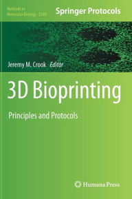 Title: 3D Bioprinting: Principles and Protocols, Author: Jeremy M. Crook