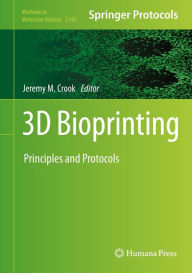 Title: 3D Bioprinting: Principles and Protocols, Author: Jeremy M. Crook