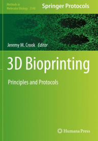 Title: 3D Bioprinting: Principles and Protocols, Author: Jeremy M. Crook