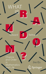 Title: What Is Random?: Chance and Order in Mathematics and Life, Author: Edward Beltrami