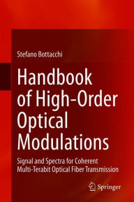 Title: Handbook of High-Order Optical Modulations: Signal and Spectra for Coherent Multi-Terabit Optical Fiber Transmission, Author: Stefano Bottacchi