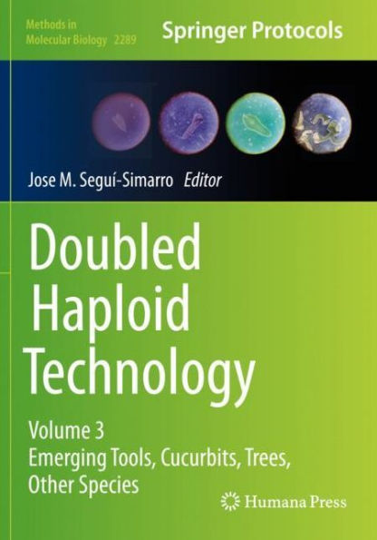 Doubled Haploid Technology: Volume 3: Emerging Tools, Cucurbits, Trees, Other Species