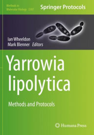 Title: Yarrowia lipolytica: Methods and Protocols, Author: Ian Wheeldon