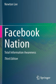 Title: Facebook Nation: Total Information Awareness, Author: Newton Lee