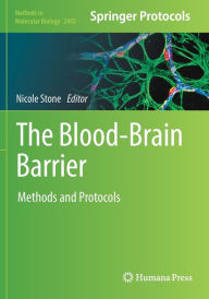 Title: The Blood-Brain Barrier: Methods and Protocols, Author: Nicole Stone