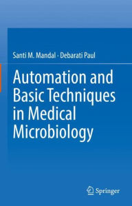 Title: Automation and Basic Techniques in Medical Microbiology, Author: Santi M. Mandal