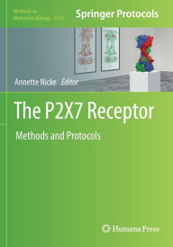 Title: The P2X7 Receptor: Methods and Protocols, Author: Annette Nicke