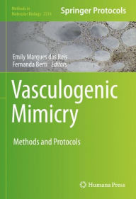 Title: Vasculogenic Mimicry: Methods and Protocols, Author: Emily Marques dos Reis