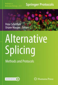 Title: Alternative Splicing: Methods and Protocols, Author: Peter Scheiffele