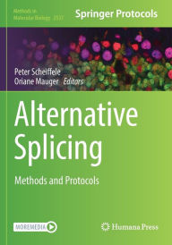 Title: Alternative Splicing: Methods and Protocols, Author: Peter Scheiffele