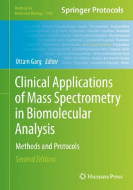 Title: Clinical Applications of Mass Spectrometry in Biomolecular Analysis: Methods and Protocols, Author: Uttam Garg