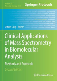 Title: Clinical Applications of Mass Spectrometry in Biomolecular Analysis: Methods and Protocols, Author: Uttam Garg