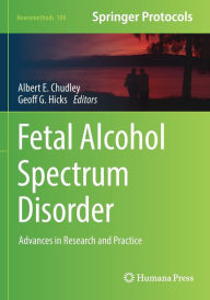 Title: Fetal Alcohol Spectrum Disorder: Advances in Research and Practice, Author: Albert E. Chudley