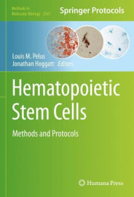 Title: Hematopoietic Stem Cells: Methods and Protocols, Author: Louis M. Pelus