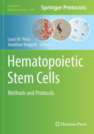 Title: Hematopoietic Stem Cells: Methods and Protocols, Author: Louis M. Pelus