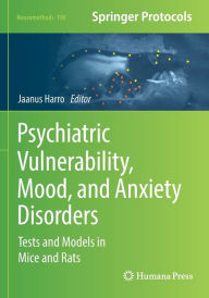 Title: Psychiatric Vulnerability, Mood, and Anxiety Disorders: Tests and Models in Mice and Rats, Author: Jaanus Harro