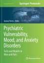 Psychiatric Vulnerability, Mood, and Anxiety Disorders: Tests and Models in Mice and Rats