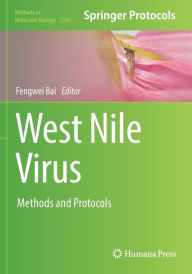 Title: West Nile Virus: Methods and Protocols, Author: Fengwei Bai