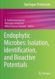 Title: Endophytic Microbes: Isolation, Identification, and Bioactive Potentials, Author: A. Sankaranarayanan