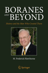 Title: Boranes and Beyond: History and the Man Who Created Them, Author: M. Frederick Hawthorne