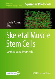 Title: Skeletal Muscle Stem Cells: Methods and Protocols, Author: Atsushi Asakura