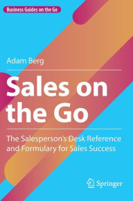 Epub ebooks free downloads Sales on the Go: The Salesperson's Desk Reference and Formulary for Sales Success CHM ePub English version by Adam Berg, Adam Berg 9781071632109