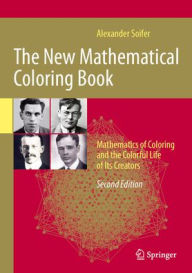 Title: The New Mathematical Coloring Book: Mathematics of Coloring and the Colorful Life of Its Creators, Author: Alexander Soifer