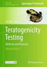 Title: Teratogenicity Testing: Methods and Protocols, Author: Luís Félix