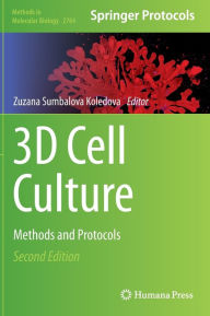 Title: 3D Cell Culture: Methods and Protocols, Author: Zuzana Sumbalova Koledova