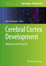 Title: Cerebral Cortex Development: Methods and Protocols, Author: Koh-ichi Nagata