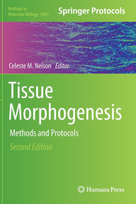 Title: Tissue Morphogenesis: Methods and Protocols, Author: Celeste M. Nelson